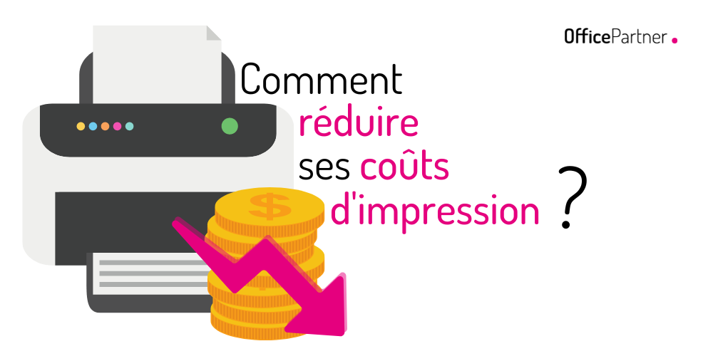 Comment réduire ses coûts d'impression - BlogPost - OfficePartner