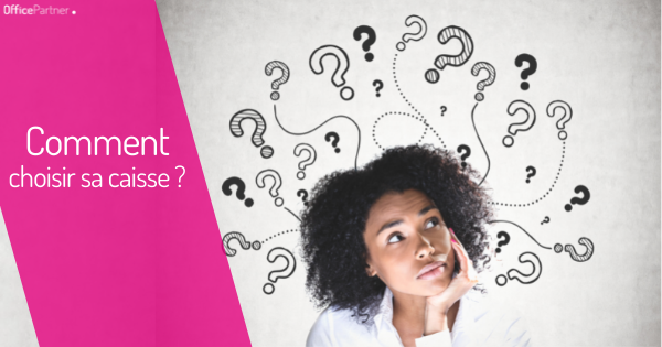 Comment choisir sa caisse enregistreuse ? I Les conseils OfficePartner